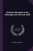 Christian Education in the Dark Ages (A.D. 476-A.D. 1100)