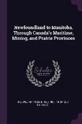 Newfoundland to Manitoba, Through Canada's Maritime, Mining, and Prairie Provinces