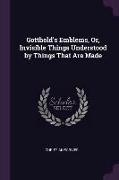 Gotthold's Emblems, Or, Invisible Things Understood by Things That Are Made
