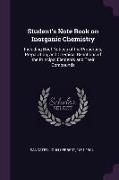 Student's Note Book on Inorganic Chemistry: Including Brief Notices of the Properties, Preparation, and Chemical Reactions of the Principal Elements a
