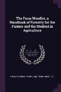 The Farm Woodlot, a Handbook of Forestry for the Farmer and the Student in Agriculture