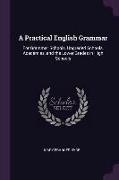 A Practical English Grammar: For Grammar Schools, Ungraded Schools, Academies, and the Lower Grades in High Schools
