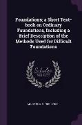 Foundations, A Short Text-Book on Ordinary Foundations, Including a Brief Description of the Methods Used for Difficult Foundations