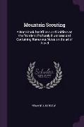 Mountain Scouting: A Hand-Book for Officers and Soldiers on the Frontiers: Profusely Illustrated and Containing Numerous Notes on the Art