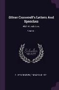 Oliver Cromwell's Letters And Speeches: With Elucidations, Volume 1
