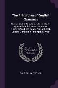 The Principles of English Grammar: Comprising the Substance of All the Most Approved English Grammars Extant, Briefly Defined, and Neatly Arranged, Wi