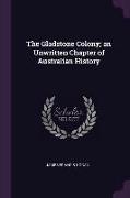 The Gladstone Colony, An Unwritten Chapter of Australian History