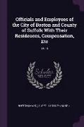 Officials and Employees of the City of Boston and County of Suffolk With Their Residences, Compensation, Etc: 1910