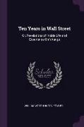 Ten Years in Wall Street: Or, Revelations of Inside Life and Experience on 'change