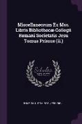 Miscellaneorum Ex Mss. Libris Bibliothecæ Collegii Romani Societatis Jesu Tomus Primus (ii.)