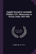 Family Record of Jeremiah Phillips, D.D., Missionary to Orissa, India. 1812-1912