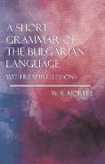 A Short Grammar of the Bulgarian Language - With Reading Lessons