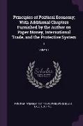 Principles of Political Economy, With Additional Chapters Furnished by the Author on Paper Money, International Trade, and the Protective System: 1, V