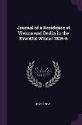 Journal of a Residence at Vienna and Berlin in the Eventful Winter 1805-6