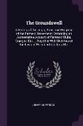 The Groundswell: A History of the Origin, Aims, and Progress of the Farmers' Movement: Embracing an Authoritative Account of Farmers' C