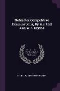 Notes For Competitive Examinations, By A.c. Hill And W.h. Blythe