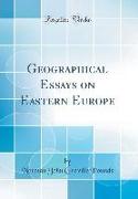 Geographical Essays on Eastern Europe (Classic Reprint)