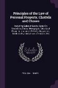 Principles of the Law of Personal Property, Chattels and Choses: Including Sales of Goods, Sales on Execution, Chattel Mortgages, Gifts, Lost Property