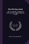The Old China Book: Including Staffordshire, Wedgwood, Lustre, And Other English Pottery And Porcelain