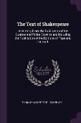 The Text of Shakespeare: Its History from the Publication of the Quartos and Folios Down to and Including the Publication of the Editions of Po