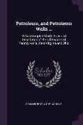 Petroleum, and Petroleum Wells ...: With a Complete Guide Book and Description of the Oil Regions of Pennsylvania, West Virginia and Ohio