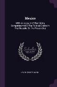 Mexico: With An Account Of The Mining Companies And Of The Political Events In That Republic To The Present Day