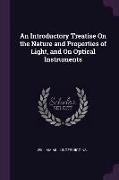 An Introductory Treatise on the Nature and Properties of Light, and on Optical Instruments