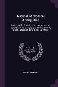 Manual of Oriental Antiquities: Including the Architecture, Sculpture, and Industrial Arts of Chaldæa, Assyria, Persia, Syria, Judæa, Phoenicia, and C