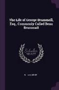 The Life of George Brummell, Esq., Commonly Called Beau Brummell