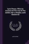 Lyric Poems. With An Account Of The Life Of The Author, By S. Douglas, Lord Glenbervie