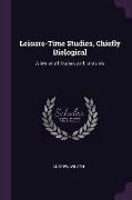 Leisure-Time Studies, Chiefly Biological: A Series of Essays and Lectures