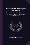 Notes On The Drawings Of Mr. Ruskin: Placed On Exhibition By Professor Norton At The Museum Of Fine Arts, Boston, February, 1880