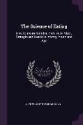 The Science of Eating: How to Insure Stamina, Endurance, Vigor, Strength and Health in Infancy, Youth and Age