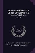 Index-Catalogue of the Library of the Surgeon-General's Office ..., Volume 21