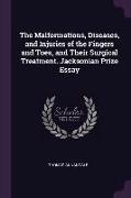 The Malformations, Diseases, and Injuries of the Fingers and Toes, and Their Surgical Treatment. Jacksonian Prize Essay