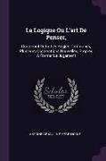 La Logique Ou L'art De Penser,: Contenant Outre Les Regles Communes, Plusieurs Observations Nouvelles, Propres À Former Le Jugement