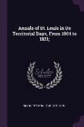 Annals of St. Louis in Its Territorial Days, from 1804 to 1821