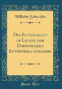 Die Sittlichkeit im Lichte der Darwinschen Entwickelungslehre (Classic Reprint)