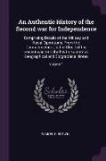 An Authentic History of the Second War for Independence: Comprising Details of the Military and Naval Operations, from the Commencement to the Close o