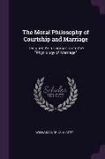 The Moral Philosophy of Courtship and Marriage: Designed as a Companion to the Physiology of Marriage