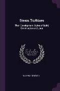 Steam Turbines: Their Development, Styles of Build, Construction and Uses