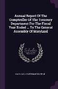 Annual Report of the Comptroller of the Treasury Department for the Fiscal Year Ended ... to the General Assembly of Maryland