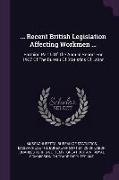 Recent British Legislation Affecting Workmen ...: Forming Part II of the Annual Report for 1907 of the Bureau of Statistics of Labor