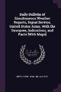 Daily Bulletin of Simultaneous Weather Reports, Signal Service, United States Army, with the Synopses, Indications, and Facts [with Maps]