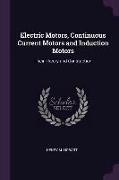 Electric Motors, Continuous Current Motors and Induction Motors: Their Theory and Constuction