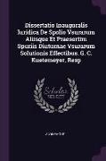 Dissertatio Inauguralis Iuridica de Spolio Vsurarum Aliisque Et Praesertim Spuriis Diuturnae Vsurarum Solutionis Effectibus. G. C. Kuetemeyer, Resp