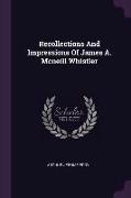 Recollections And Impressions Of James A. Mcneill Whistler