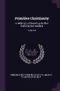 Primitive Christianity: Its Writings and Teachings in Their Historical Connections, Volume 4