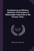 Swedenborg and Modern Idealism, A Retrospect of Philosophy from Kant to the Present Time