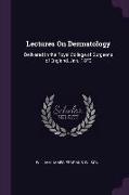 Lectures on Dermatology: Delivered in the Royal College of Surgeons of England, Jan., 1870